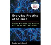 Everyday Practice of Science: Where Intuition and Passion Meet Objectivity and Logic