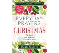 Everyday Prayers for Christmas: The Light That Was and Is and Is to Come (a 31-Day Devotional and Reflective Journal for Women)
