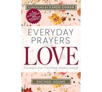 Everyday Prayers For Love: Learning to Love God, Others, and Even Yourself (a 31-Day Devotional and Reflective Journal for Women)