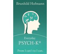 Everyday PSYCH-K??: From I can't to I can by Brunhild Hofmann (2016-06-27)