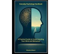 Everyday Psychology Handbook: A Practical Guide to Understanding Your Mind and Behaviour (Spirituality - Philosophy - Psychology - Self Help)