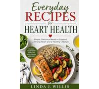 Everyday Recipes For Hearth Health: Simple, Delicious Meals to Support a Strong Heart and a Healthy Lifestyle
