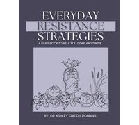 Everyday Resistance Strategies: A Guidebook to Help you Cope and Thrive