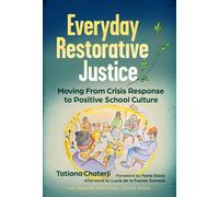 Everyday Restorative Justice : Moving from Crisis Response to Positive School Culture