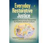 Everyday Restorative Justice: Moving from Crisis Response to Positive School Culture (The Teaching for Social Justice Series)
