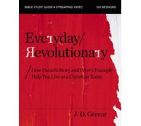 Everyday Revolutionary Bible Study Guide plus Streaming Video : How Daniel's Story and Peter's Example Help You Live as a Christian Today