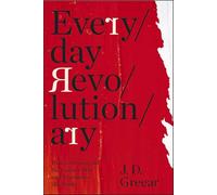 Everyday Revolutionary : How to Transcend the Culture War and Transform the World
