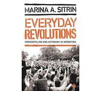 Everyday Revolutions: Horizontalism and Autonomy in Argentina