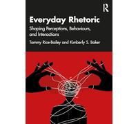 Everyday Rhetoric: Shaping Perceptions, Behaviors, and Interactions