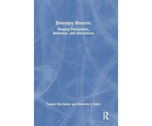 Everyday Rhetoric: Shaping Perceptions, Behaviors, and Interactions