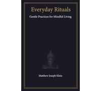 Everyday Rituals: Gentle Practices for Mindful Living: 1
