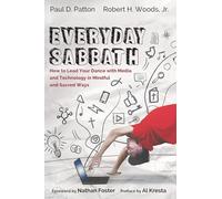 Everyday Sabbath: How to Lead Your Dance with Media and Technology in Mindful and Sacred Ways