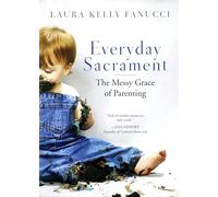 Everyday Sacrament: The Messy Grace of Parenting