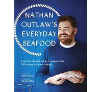 Everyday Seafood: From the simplest fish to a seafood feast, 100 recipes for home cooking
