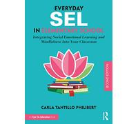 Everyday SEL in Elementary School: Integrating Social Emotional Learning and Mindfulness Into Your Classroom