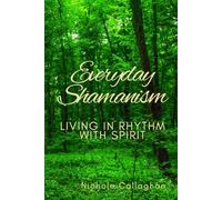 Everyday Shamanism: Living in Rhythm with Spirit