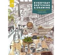 Everyday Sketching and Drawing : Five Steps to a Unique and Personal Sketchbook Habit