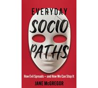 Everyday Sociopaths : How Evil Spreads and How We Can Stop It
