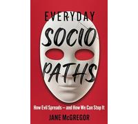 Everyday Sociopaths: How Evil Spreads and How We Can Stop It