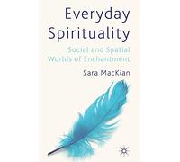 Everyday Spirituality: Social and Spatial Worlds of Enchantment