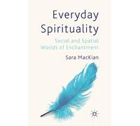 Everyday Spirituality: Social and Spatial Worlds of Enchantment