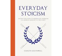 Everyday Stoicism: Ancient Solutions to Modern Day Problems from Marcus Aurelius and the Stoics