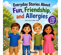Everyday Stories About Fun, Friendship, and Allergies: Collection Two