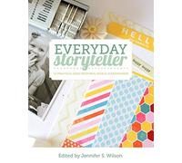 Everyday Storyteller: 33 Practical Ideas from Real World Scrapbookers