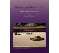 Everyday Suchness: Buddhist Essays on Everyday Living