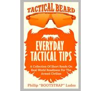 EVERYDAY TACTICAL TIPS: A Collection Of Short Reads On Real World Readiness For The Armed Civilian