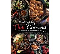 Everyday Thai Cooking: Easy, Authentic Recipes from Thailand to Cook at Home for Friends and Family