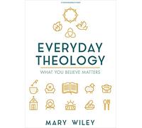 Everyday Theology Bible Study Book: What You Believe Matters