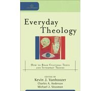 Everyday Theology - How to Read Cultural Texts and Interpret Trends