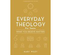 Everyday Theology Teen Girls' Bible Study Book: What You Believe Matters