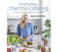 Everyday Thermo Cooking: 100 Simple and Satisfying Real-Life Recipes from My Kitchen