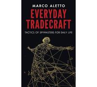 Everyday Tradecraft: Tactics of Spymasters for Daily Life