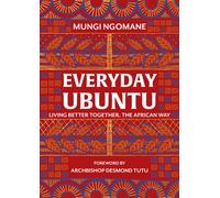 Everyday Ubuntu : Living better together, the African way