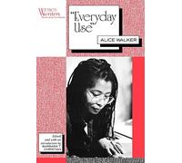 Everyday Use: Alice Walker (Women Writers: Texts and Contexts)