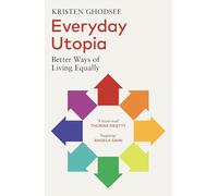 Everyday Utopia : Better Ways of Living Equally