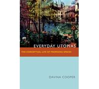 Everyday Utopias : The Conceptual Life of Promising Spaces