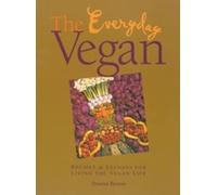 EVERYDAY VEGAN, THE : Recipes and Lessons For Living the Vegan Life
