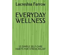 EVERYDAY WELLNESS: 10 SIMPLE SELF-CARE HABITS FOR STRESS RELIEF