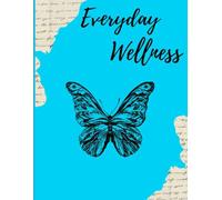Everyday Wellness Journal: Create Healthy Habits, Practice Gratitude, and Embrace a More Mindful Life