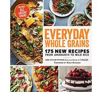 Everyday Whole Grains: 175 New Recipes from Amaranth to Wild Rice, Includes Every Ancient Grain (Cooking Light)