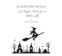 Everyday Witch: 13 Simple Hacks for a Better Life