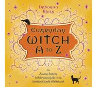 Everyday Witch A to Z: an Amusing, Inspiring and Informative Guide to the Wonderful World of Witchcraft (Everyday Witchcraft)