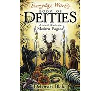 Everyday Witch's Book of Deities : Ancient Gods for Modern Pagans
