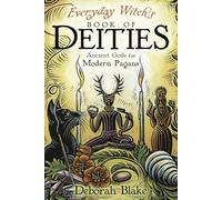 Everyday Witch's Book of Deities: Ancient Gods for Modern Pagans (Everyday Witchcraft)