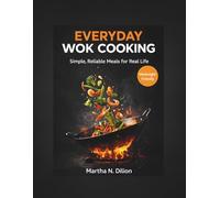 Everyday Wok Cooking: Simple, Reliable Meals for Real Life
