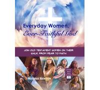 Everyday Women, Ever-Faithful God: Join Old Testament Women on Their Walk from Fear to Faith
